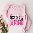 In October we Wear Pink Sweatshirt