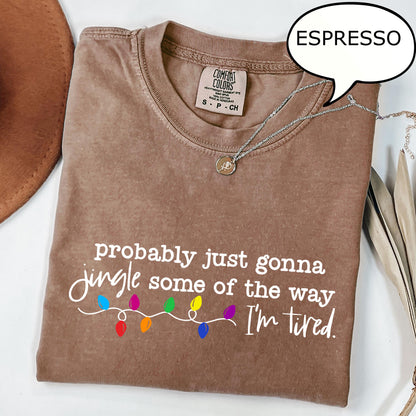 Probably Just Gonna Jingle Some Of The Way I'm Tired Christmas Shirt