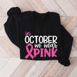 In October we Wear Pink Sweatshirt