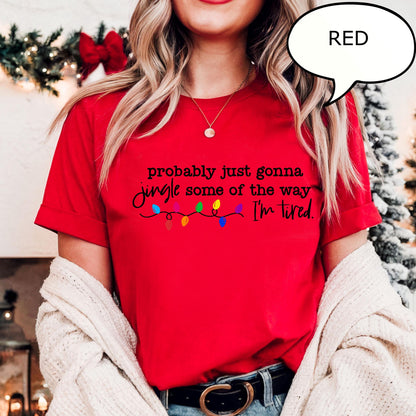 Probably Just Gonna Jingle Some Of The Way I'm Tired Christmas Shirt